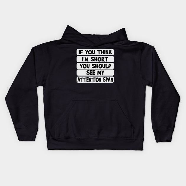 If you think I'm short, you should see my attention span Kids Hoodie by Blended Designs